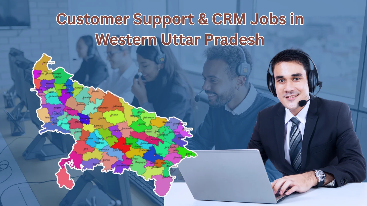 Customer Support & CRM Jobs in Western Uttar Pradesh